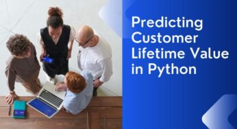 Predicting Customer Lifetime Value in Python